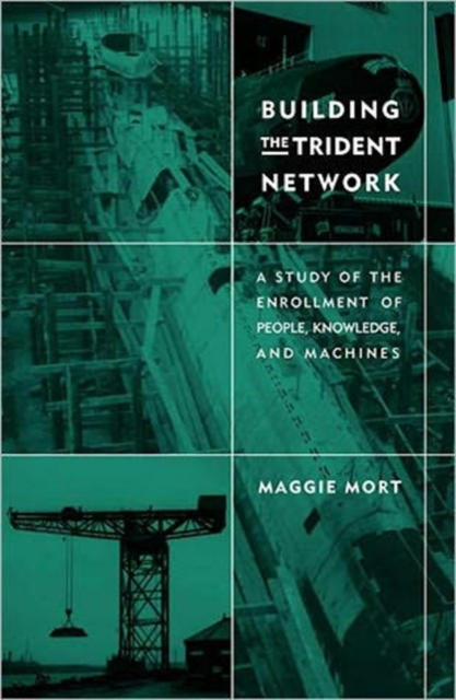 Building the Trident Network : A Study of the Enrollment of People, Knowledge, and Machines, Hardback Book
