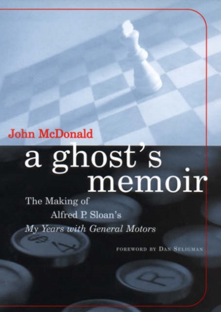 A Ghost's Memoir : The Making of Alfred P. Sloan's My Years with General Motors, Hardback Book
