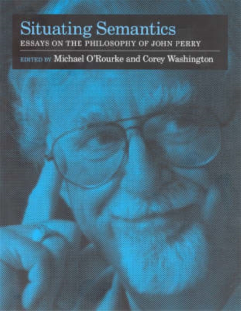 Situating Semantics : Essays on the Philosophy of John Perry, Hardback Book