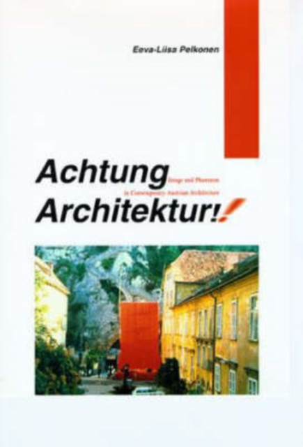 Achtung Architektur! : Image and Phantasm in Contemporary Austrian Architecture, Hardback Book