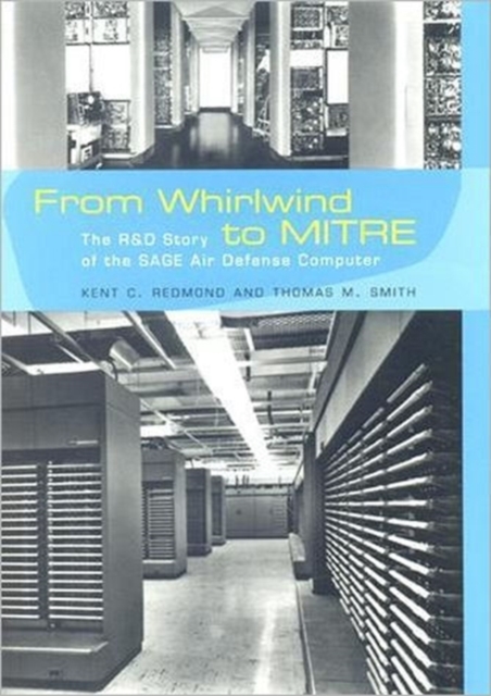 From Whirlwind to MITRE : The R&D Story of The SAGE Air Defense Computer, Hardback Book
