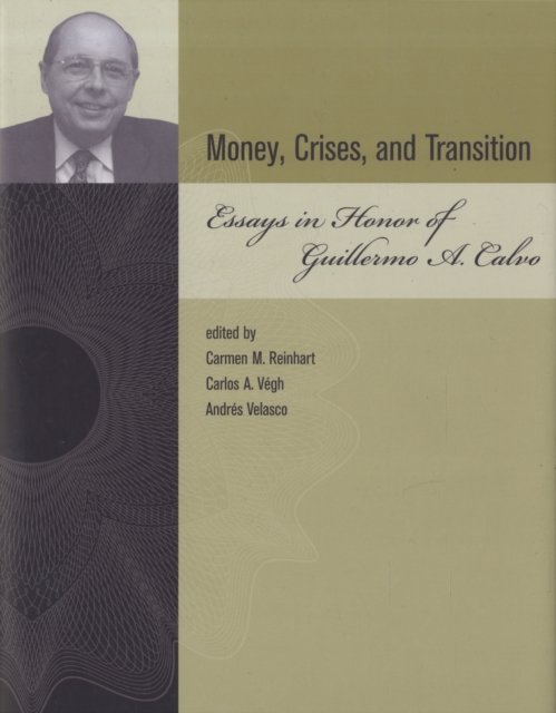 Money, Crises, and Transition : Essays in Honor of Guillermo A. Calvo, Hardback Book