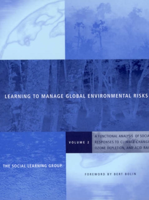 Learning to Manage Global Environmental Risks : A Functional Analysis of Social Responses to Climate Change, Ozone Depletion, and Acid Rain, Hardback Book