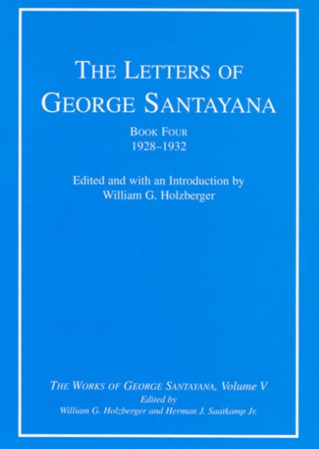 The Letters of George Santayana, Book Four, 1928-1932 : The Works of George Santayana, Volume V Volume 5, Hardback Book