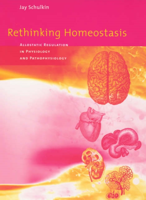 Rethinking Homeostasis : Allostatic Regulation in Physiology and Pathophysiology, Hardback Book