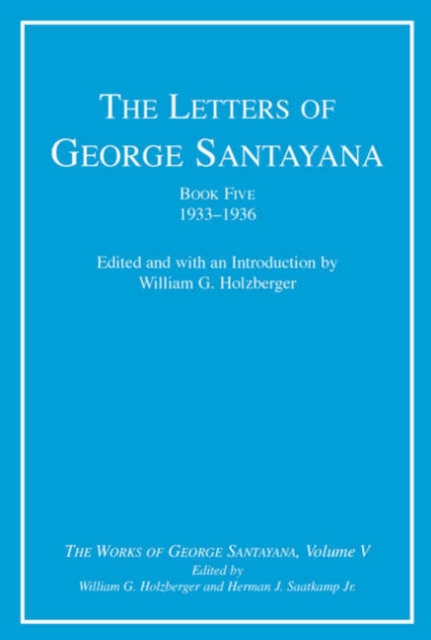 The Letters of George Santayana, Book Five, 1933-1936 : The Works of George Santayana, Volume V Volume 5, Hardback Book