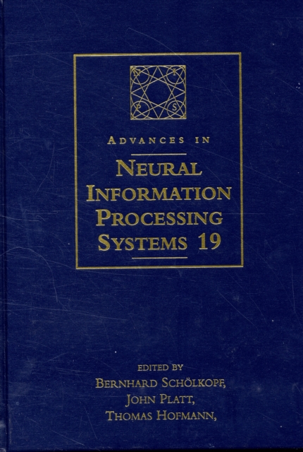 Advances in Neural Information Processing Systems 19 : Proceedings of the 2006 Conference, Hardback Book
