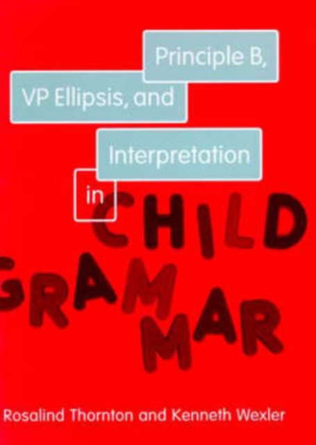Principle B, VP Ellipsis, and Interpretation in Child Grammar : Volume 31, Hardback Book