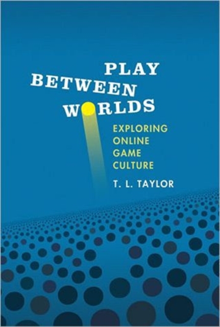 Play Between Worlds : Exploring Online Game Culture, Hardback Book