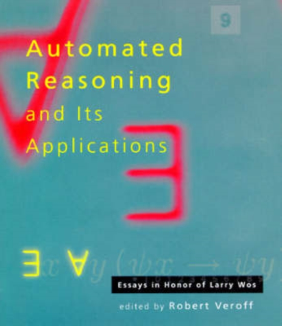 Automated Reasoning and Its Applications : Essays in Honor of Larry Wos, Hardback Book