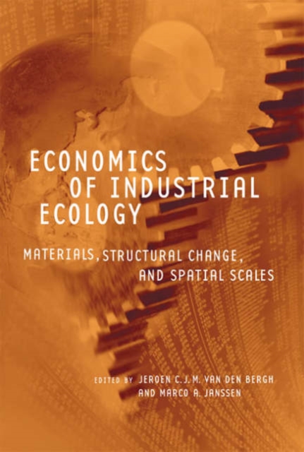 Economics of Industrial Ecology : Materials, Structural Change, and Spatial Scales, Hardback Book