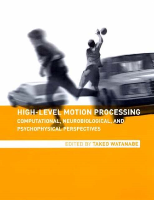 High-Level Motion Processing : Computational, Neurobiological, and Psychophysical Perspectives, Hardback Book