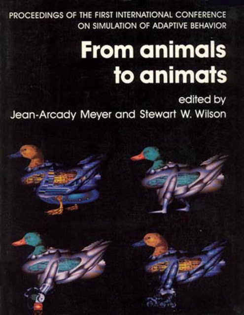 From Animals to Animats : Proceedings of the First International Conference on Simulation of Adaptive Behavior, PDF eBook