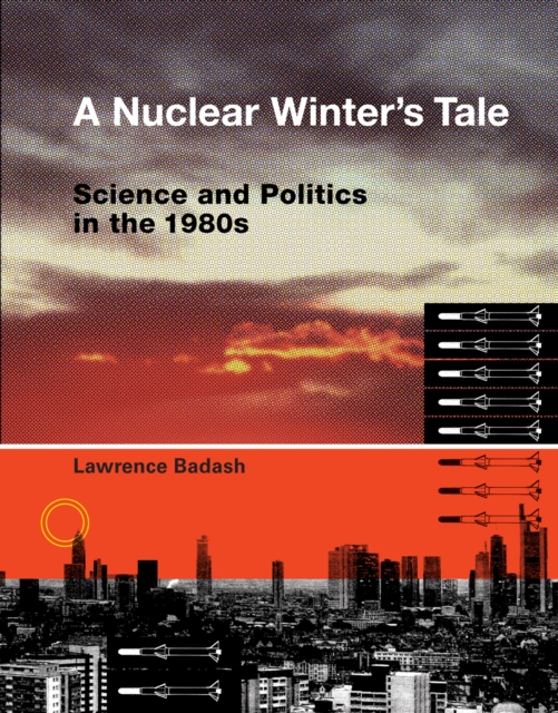 A Nuclear Winter's Tale : Science and Politics in the 1980s, PDF eBook