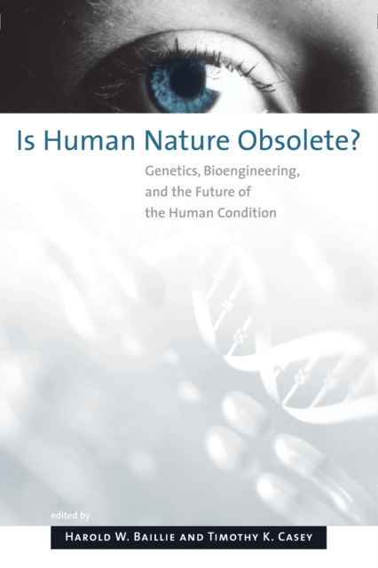 Is Human Nature Obsolete? : Genetics, Bioengineering, and the Future of the Human Condition, PDF eBook