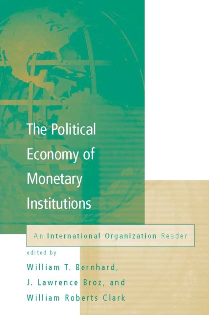 The Political Economy of Monetary Institutions : An International Organization Reader, PDF eBook