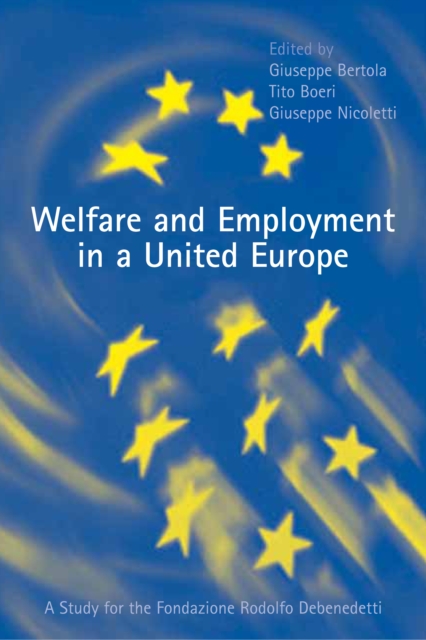 Welfare and Employment in a United Europe : A Study for the Fondazione Rodolofo Debenedetti, PDF eBook