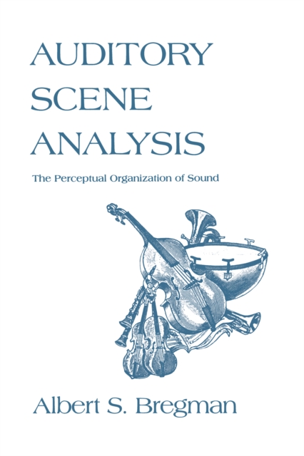 Auditory Scene Analysis : The Perceptual Organization of Sound, PDF eBook