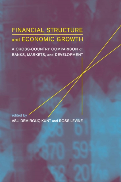 Financial Structure and Economic Growth : A Cross-Country Comparison of Banks, Markets, and Development, PDF eBook