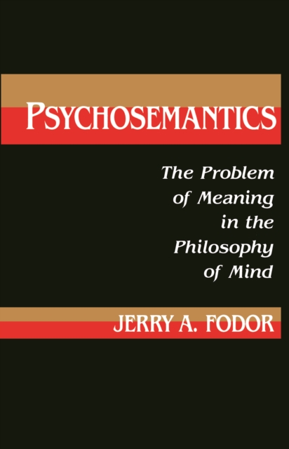 Psychosemantics : The Problem of Meaning in the Philosophy of Mind, PDF eBook