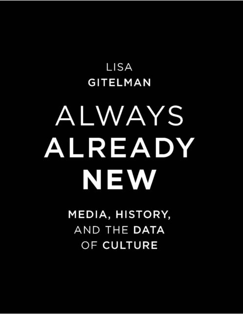 Always Already New : Media, History, and the Data of Culture, PDF eBook