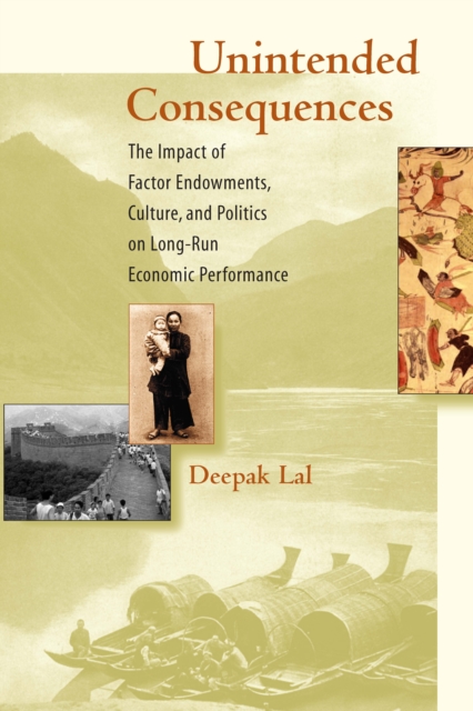 Unintended Consequences : The Impact of Factor Endowments, Culture, and Politics on Long-Run Economic Performance, PDF eBook