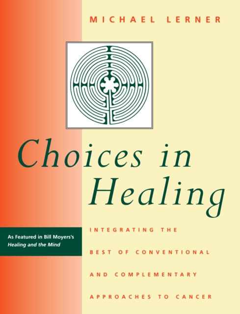 Choices in Healing : Integrating the Best of Conventional and Complementary Approaches to Cancer, PDF eBook