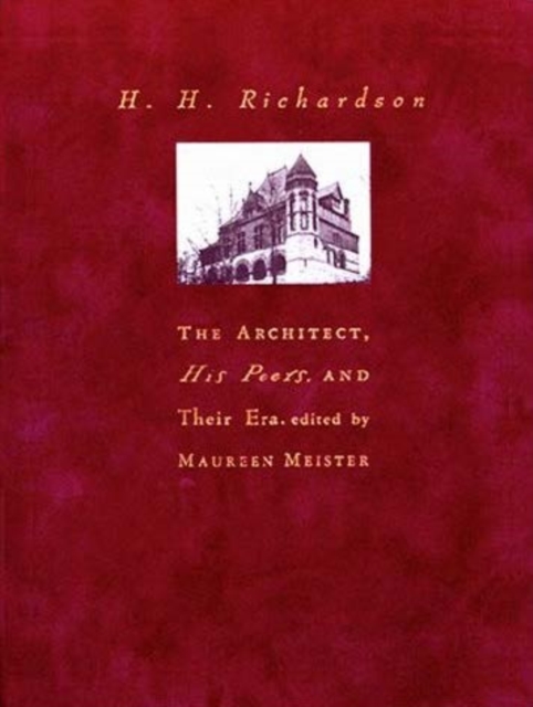 H. H. Richardson : The Architect, His Peers, and Their Era, PDF eBook