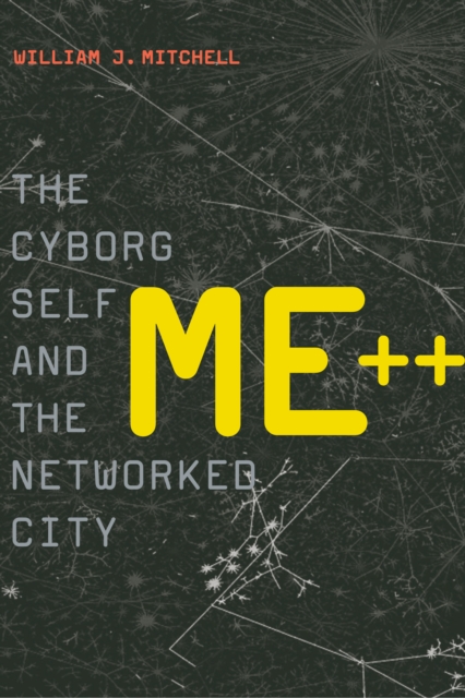 Me++ : The Cyborg Self and the Networked City, PDF eBook