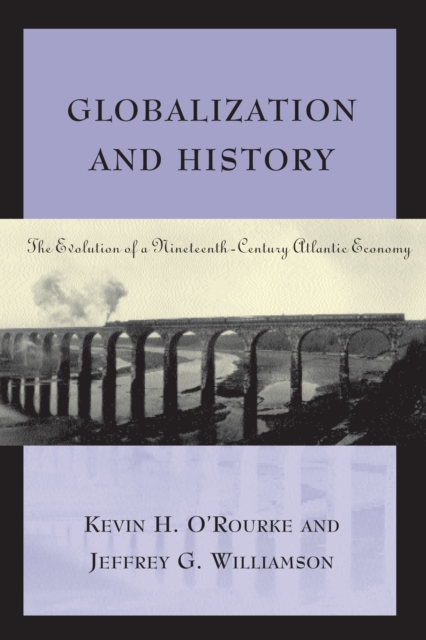Globalization and History : The Evolution of a Nineteenth-Century Atlantic Economy, PDF eBook