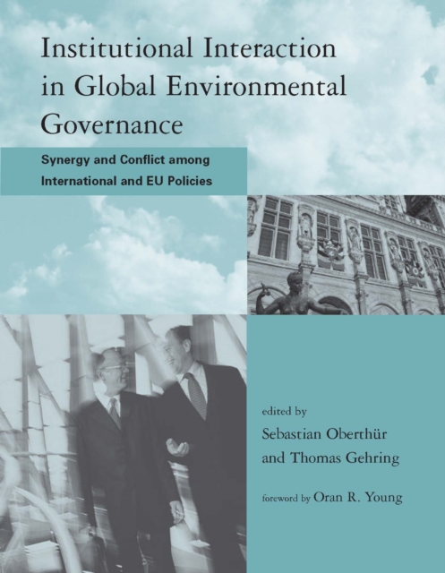 Institutional Interaction in Global Environmental Governance : Synergy and Conflict among International and EU Policies, PDF eBook