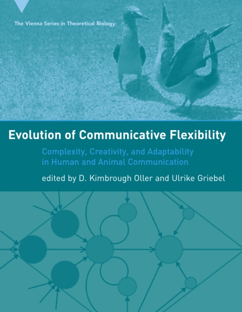 Evolution of Communicative Flexibility : Complexity, Creativity, and Adaptability in Human and Animal Communication, PDF eBook