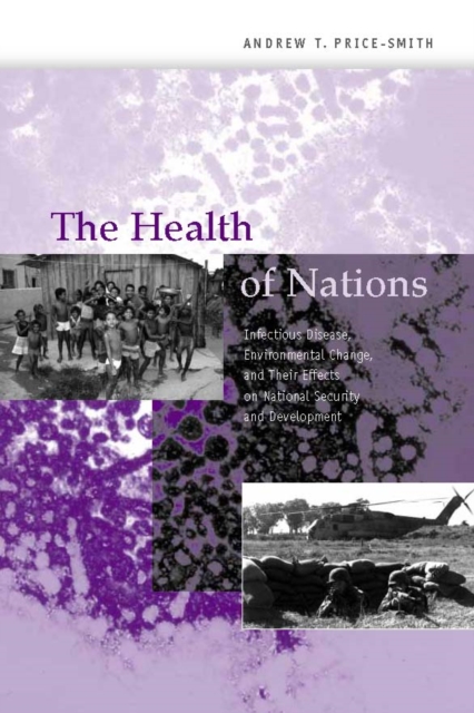 The Health of Nations : Infectious Disease, Environmental Change, and Their Effects on National Security and Development, PDF eBook