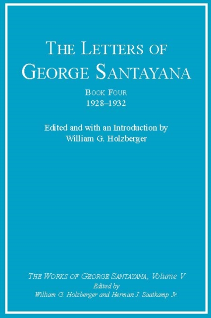 The Letters of George Santayana, Book Four, 1928-1932 : The Works of George Santayana, Volume V, PDF eBook