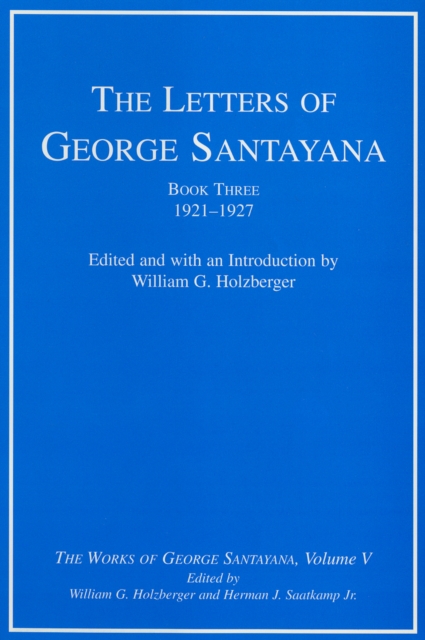 The Letters of George Santayana, Book Three, 1921-1927 : The Works of George Santayana, Volume V, PDF eBook