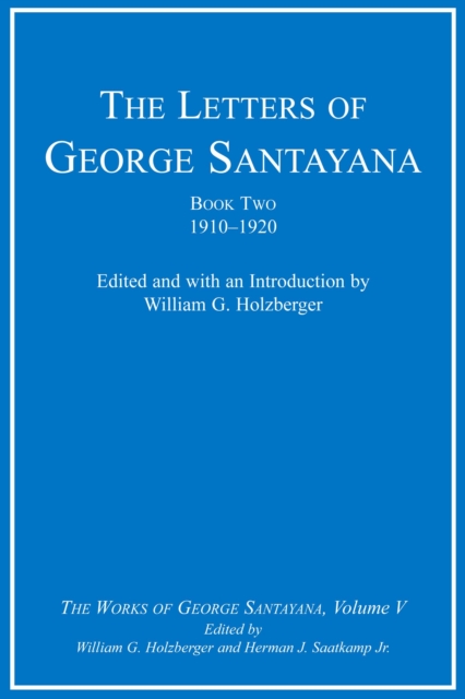 The Letters of George Santayana, Book Two, 1910-1920 : The Works of George Santayana, Volume V, PDF eBook