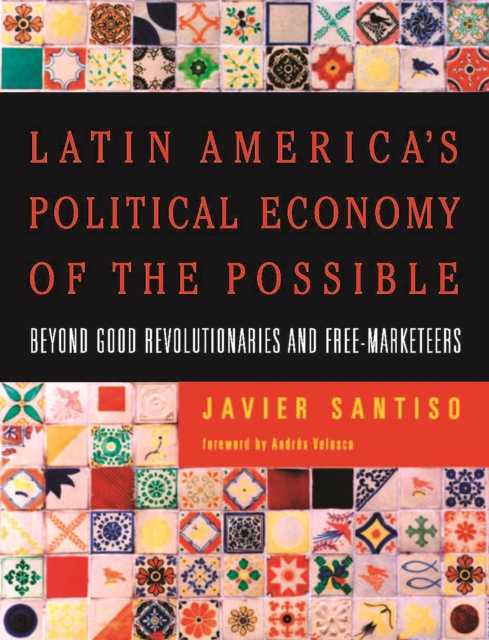 Latin America's Political Economy of the Possible : Beyond Good Revolutionaries and Free-Marketeers, PDF eBook