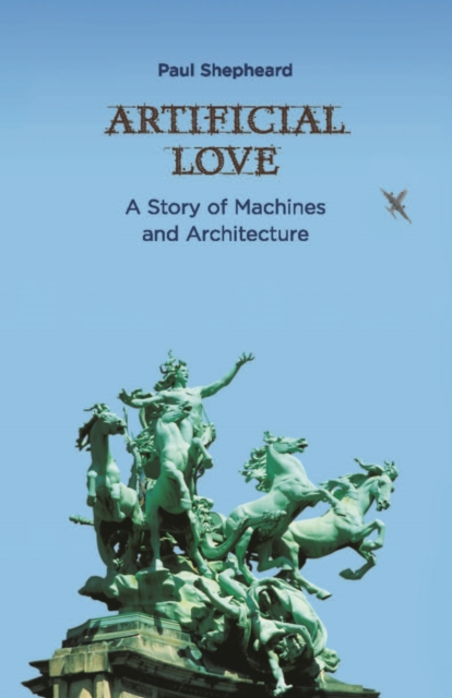 Artificial Love : A Story of Machines and Architecture, PDF eBook
