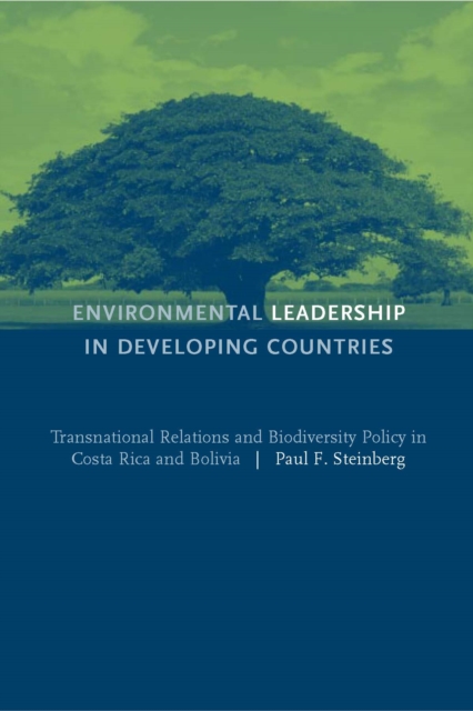 Environmental Leadership in Developing Countries : Transnational Relations and Biodiversity Policy in Costa Rica and Bolivia, PDF eBook