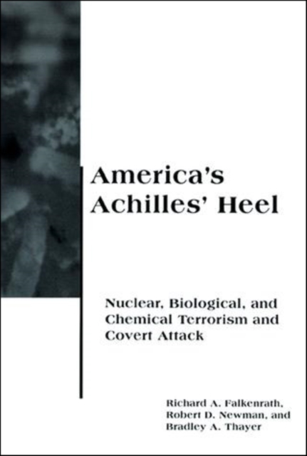 America's Achilles' Heel : Nuclear, Biological, and Chemical Terrorism and Covert Attack, PDF eBook