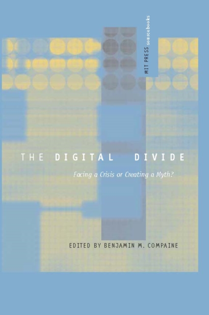 The Digital Divide : Facing a Crisis or Creating a Myth?, PDF eBook