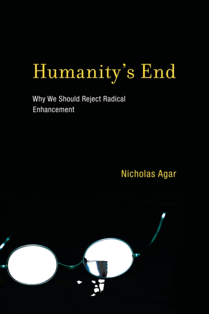Humanity's End : Why We Should Reject Radical Enhancement, PDF eBook