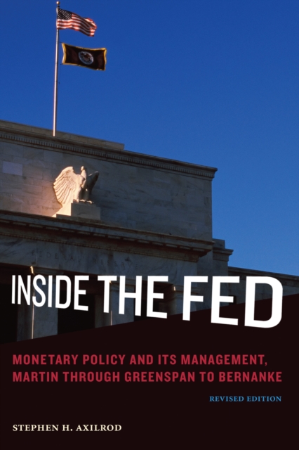 Inside the Fed : Monetary Policy and Its Management, Martin through Greenspan to Bernanke, PDF eBook