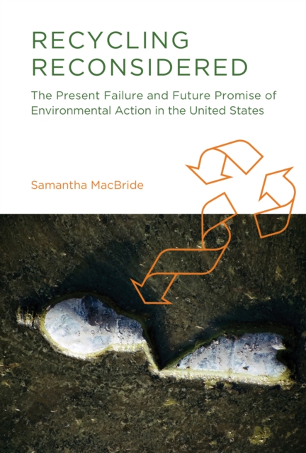 Recycling Reconsidered : The Present Failure and Future Promise of Environmental Action in the United States, PDF eBook