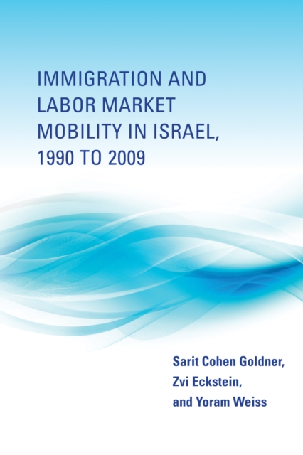Immigration and Labor Market Mobility in Israel, 1990 to 2009, PDF eBook