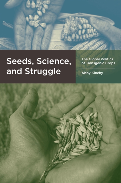 Seeds, Science, and Struggle : The Global Politics of Transgenic Crops, PDF eBook