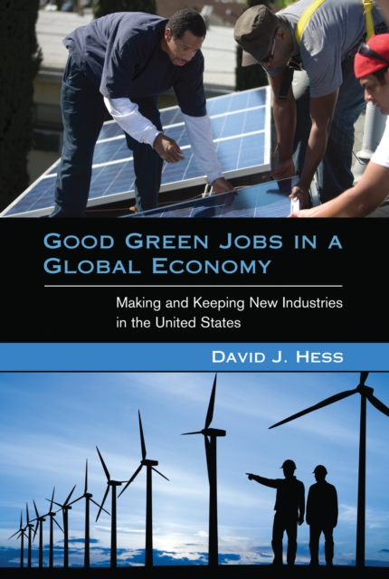 Good Green Jobs in a Global Economy : Making and Keeping New Industries in the United States, PDF eBook