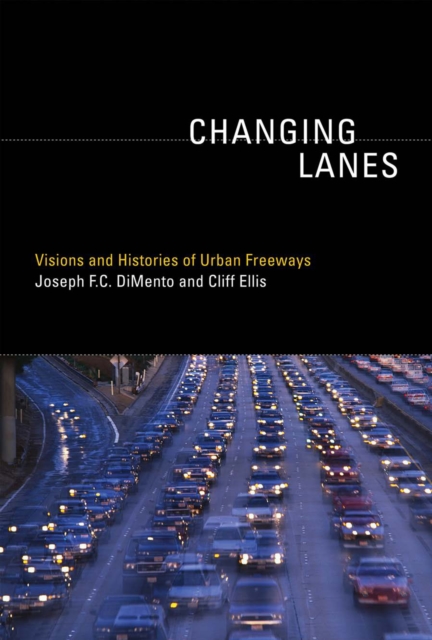 Changing Lanes : Visions and Histories of Urban Freeways, PDF eBook