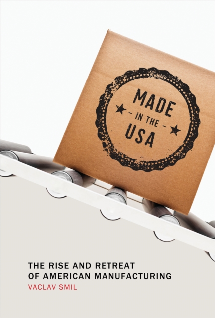 Made in the USA : The Rise and Retreat of American Manufacturing, PDF eBook