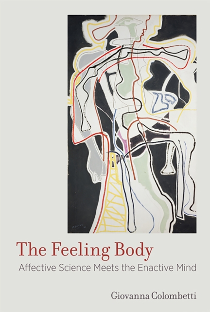 The Feeling Body : Affective Science Meets the Enactive Mind, PDF eBook